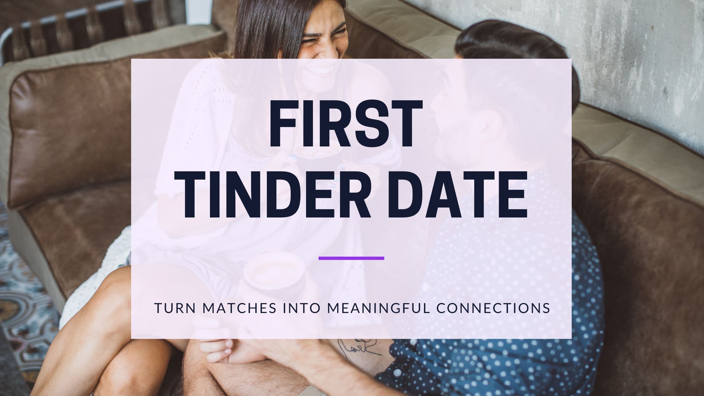 Cover Image for First Tinder Date Guide: Make It Perfect & Get Date #2