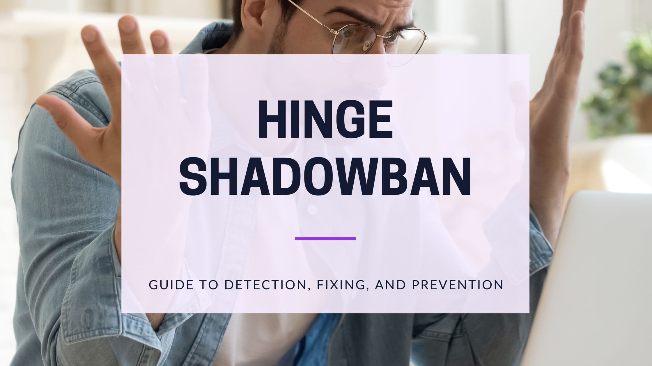Cover Image for Hinge Shadowban 2025: The Complete Guide to Fixing No Likes & Matches