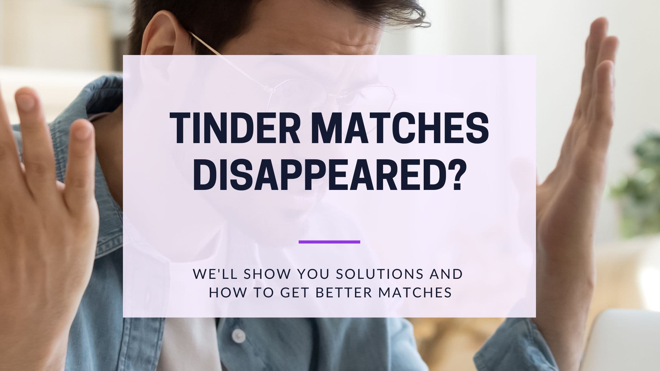 Cover Image for Tinder Matches Disappeared? Quick Fixes That Work 2025